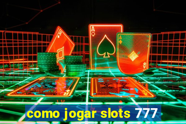 como jogar slots 777